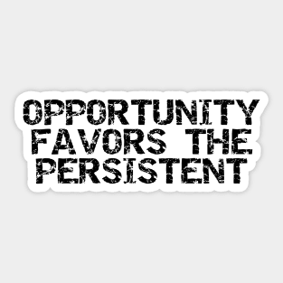 Opportunity Favors The Persistent Sticker